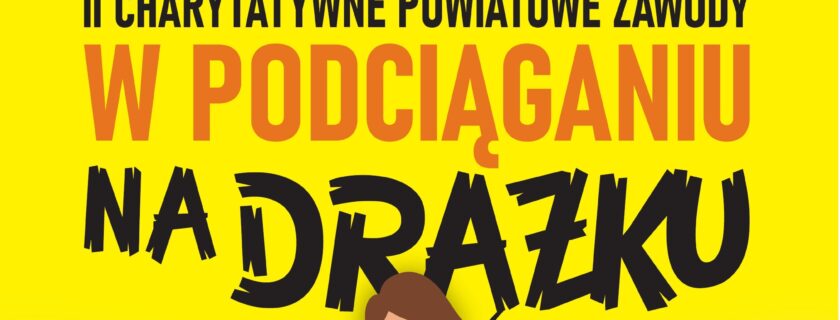 „II Charytatywne Powiatowe Zawody w Podciąganiu na Drążku”  na rzecz Domowego Hospicjum Dziecięcego Promyczek