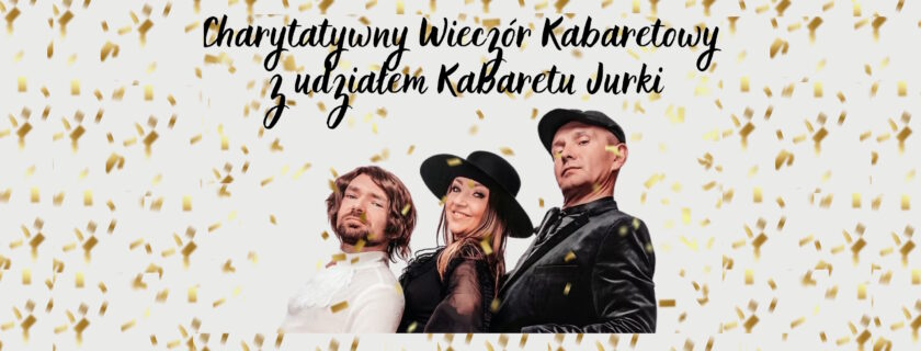 Charytatywny Wieczór Kabaretowy z Udziałem Kabaretu Jurki!