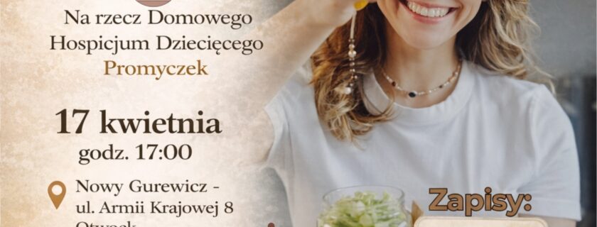 Charytatywne Warsztaty Kulinarne z Kingą Wierzbicką na rzecz Promyczka!